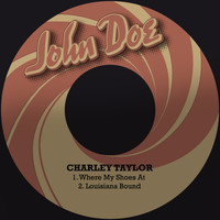 Charley Taylor - Where My Shoes At / Louisiana Bound