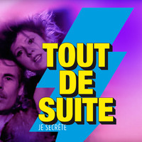 Tout de Suite - Je sécrète (Explicit)