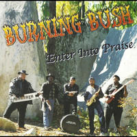Burning Bush - Enter Into Praise