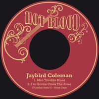 Jaybird Coleman - Man Trouble Blues / I´m Gonna Cross the River of Jordan Some O´ These Days