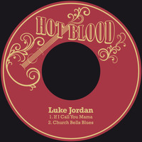 Luke Jordan - If I Call You Mama / Church Bells Blues
