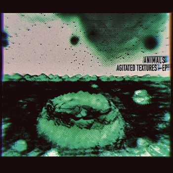 Animals - Agitated Textures - EP