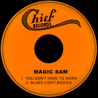 Magic Sam - You Don't Have to Work / Blues Light Boogie