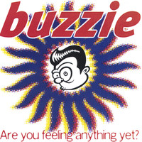 Buzzie - Are You Feeling Anything Yet?