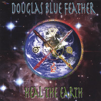 Douglas Blue Feather - Heal The Earth