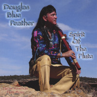 Douglas Blue Feather - Spirit Of The Flute