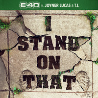 E-40 feat. Joyner Lucas, T.I. - I Stand On That