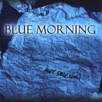 Blue Morning - Any Day Now