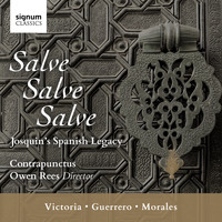 Contrapunctus  &  Owen Rees - Salve, Salve, Salve: Josquin’s Spanish Legacy