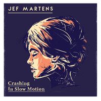 Jef Martens - Crashing In Slow Motion