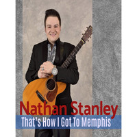 Nathan Stanley - That's How I Got to Memphis