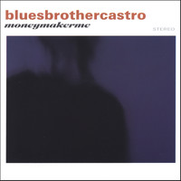 Blues Brother Castro - Money Maker Me