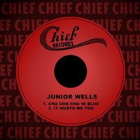 Junior Wells - Cha Cha Cha in Blue / It Hurts Me Too
