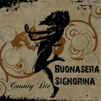 County Dye - Buonasera Signorina