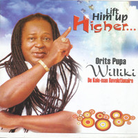 Pupa Orits Williki - Lift Him up Higher