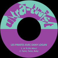 Les Pirates Avec Dany Logan - Je te dis Merçi / Twist, twist, baby