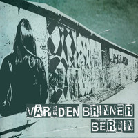 Världen Brinner - Berlin