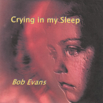 Bob Evans - Crying in my Sleep