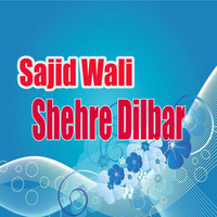 Sajid Wali - Shehre Dilbar