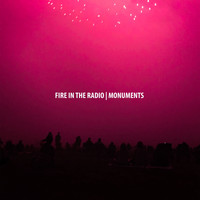 Fire in the Radio - Monuments