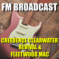 Creedence Clearwater Revival and Fleetwood Mac - FM Broadcast Creedence Clearwater Revival & Fleetwood Mac