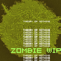 Zombie Wip - Theory of Nothing