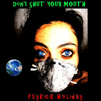 Psykick Holiday - Don't Shut Your Mouth