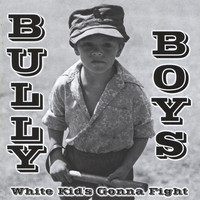 Bully Boys - White Kids Gonna Fight