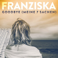 Franziska - Goodbye (Meine 7 Sachen)