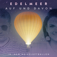 Edelmeer - Auf und davon (in 'nem Heißluftballon)