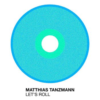 Matthias Tanzmann - Let's Roll