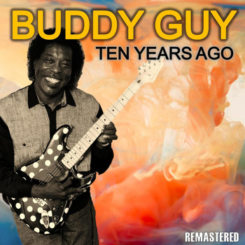 Buddy Guy - Ten Years Ago (Remastered)