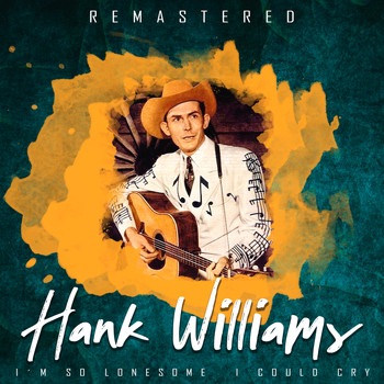 Hank Williams - I'm so Lonesome I Could Cry (Remastered)
