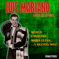 Luis Mariano - Luis Mariano Canta en Español Méjico, Canastos, María Elena y Muchas Más! (Remastered)