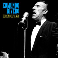 Edmundo Rivero - El Rey del Tango (Remastered)