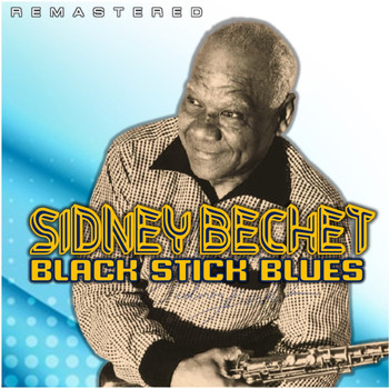 Sidney Bechet - Black Stick Blues (Remastered)