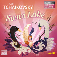 Pyotr Tchaikovsky - Swan Lake (Classics as a Audio play with Music)