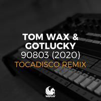 Tom Wax & gotlucky - 90803 (2020) [Tocadisco Remix]