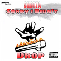 Shotta - Sorry I Didn't Drop (Explicit)