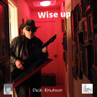 Dick Knutson - Wise Up