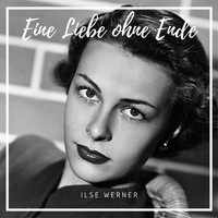 Ilse Werner - Eine Liebe ohne Ende