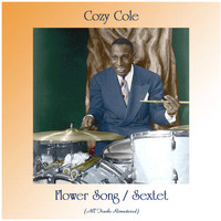 Cozy Cole - Flower Song / Sextet (All Tracks Remastered)