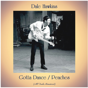 Dale Hawkins - Gotta Dance / Peaches (All Tracks Remastered)