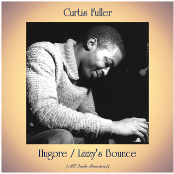 Curtis Fuller - Hugore / Lizzy's Bounce (All Tracks Remastered)