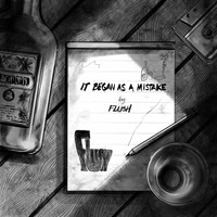Flush - It Began as a Mistake (Explicit)