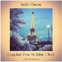 André Claveau - Complaint Pour Un Enfant / Noel (All Tracks Remastered)