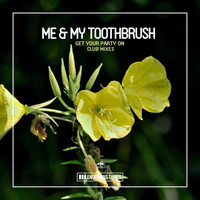 Me & My Toothbrush - Get Your Party On (Club Mixes)
