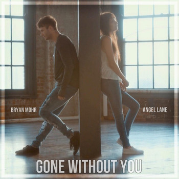 Bryan Mohr - Gone Without You (feat. Angel Lane)