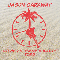 Jason Caraway - Stuck on Jimmy Buffett Time