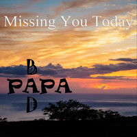 Bad Papa - Missing You Today